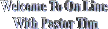 Welcome To On Line 
With Pastor Tim